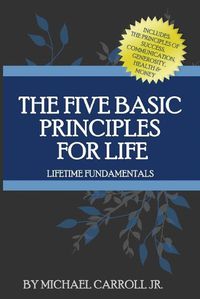 Cover image for The Five Basic Principles For Life: Lifetime Fundamentals