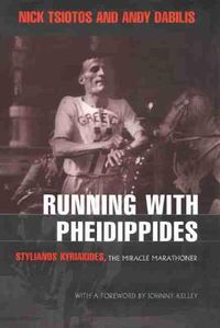 Cover image for Running With Pheidippides: Stylianos Kyriakides, The Miracle Marathoner