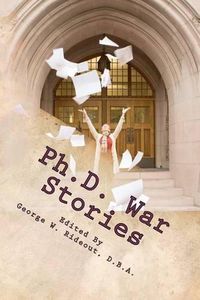 Cover image for Ph.D. War Stories: Real People Real Stories Real Success