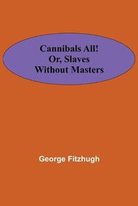 Cover image for Cannibals all! or, Slaves without masters