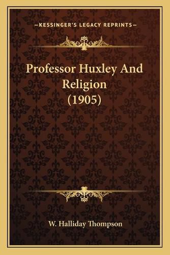 Professor Huxley and Religion (1905)