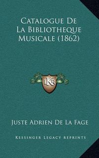 Cover image for Catalogue de La Bibliotheque Musicale (1862)