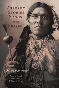 Cover image for Arapaho Stories, Songs, and Prayers: A Bilingual Anthology