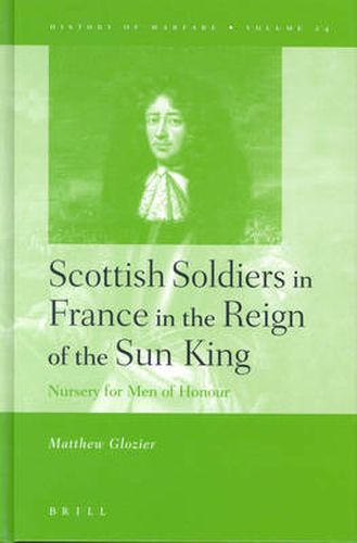 Cover image for Scottish Soldiers in France in the Reign of the Sun King: Nursery for Men of Honour