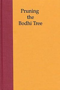 Cover image for Pruning the Boddhi Tree: The Storm Over Critical Buddhism