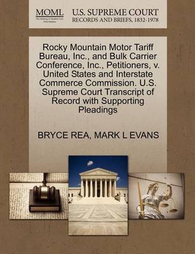 Cover image for Rocky Mountain Motor Tariff Bureau, Inc., and Bulk Carrier Conference, Inc., Petitioners, V. United States and Interstate Commerce Commission. U.S. Supreme Court Transcript of Record with Supporting Pleadings