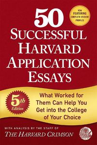 Cover image for 50 Successful Harvard Application Essays: What Worked for Them Can Help You Get into the College of Your Choice