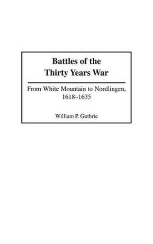 Cover image for Battles of the Thirty Years War: From White Mountain to Nordlingen, 1618-1635