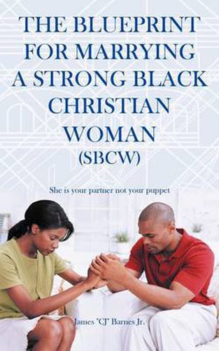 Cover image for The Blueprint for Marrying a Strong Black Christian Woman (SBCW)