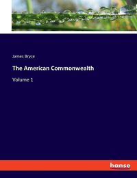 Cover image for The American Commonwealth: Volume 1