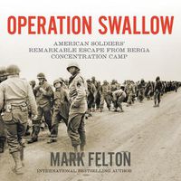 Cover image for Operation Swallow: American Soldiers' Remarkable Escape from Berga Concentration Camp
