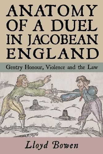 Anatomy of a Duel in Jacobean England: Gentry Honour, Violence and the Law