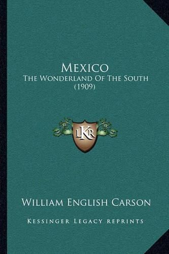 Cover image for Mexico: The Wonderland of the South (1909)