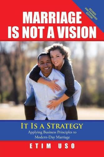 Cover image for Marriage Is Not a Vision It Is a Strategy: Applying Business Principles to Modern-Day Marriage