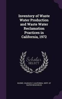 Cover image for Inventory of Waste Water Production and Waste Water Reclamation Practices in California, 1972