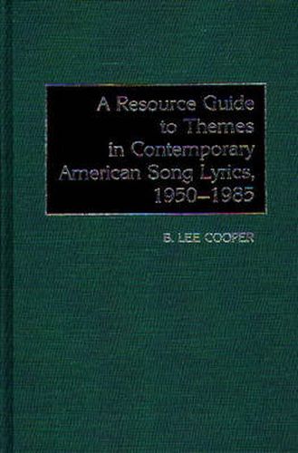 Cover image for A Resource Guide to Themes in Contemporary American Song Lyrics, 1950-1985