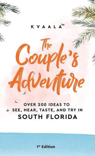 Cover image for The Couple's Adventure - Over 200 Ideas to See, Hear, Taste, and Try in South Florida: Make Memories That Will Last a Lifetime in the South of the Sunshine State