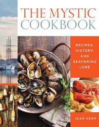 Cover image for The Mystic Cookbook: Recipes, History, and Seafaring Lore