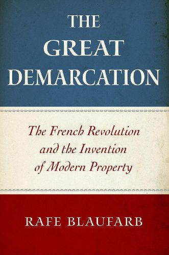 Cover image for The Great Demarcation: The French Revolution and the Invention of Modern Property