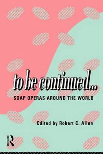 Cover image for To Be Continued...: Soap Operas Around the World