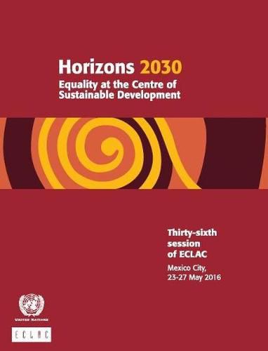 Horizons 2030: equality at the centre of sustainable development, 36th session of ECLA, Mexico City, 23-27 May 2016