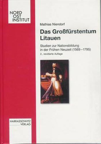 Cover image for Das Grossfurstentum Litauen: Studien Zur Nationsbildung in Der Fruhen Neuzeit (1569-1795)