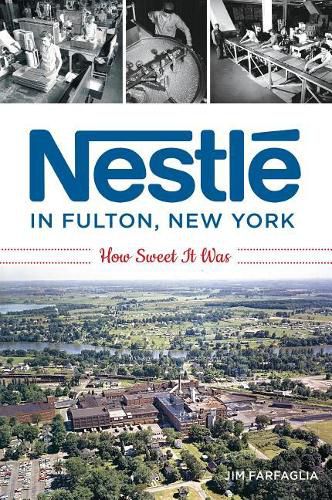 Nestle in Fulton, New York: How Sweet it Was