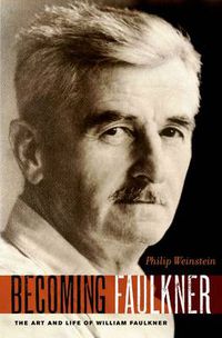 Cover image for Becoming Faulkner: The Art and Life of William Faulkner