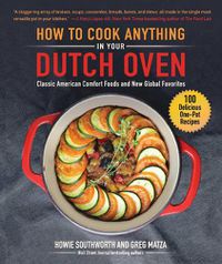 Cover image for How to Cook Anything in Your Dutch Oven: Classic American Comfort Foods and New Global Favorites