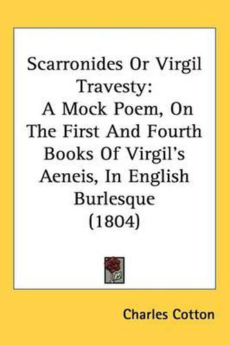 Cover image for Scarronides Or Virgil Travesty: A Mock Poem, On The First And Fourth Books Of Virgil's Aeneis, In English Burlesque (1804)