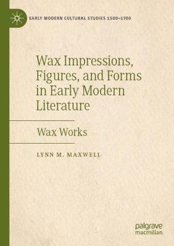 Cover image for Wax Impressions, Figures, and Forms in Early Modern Literature: Wax Works