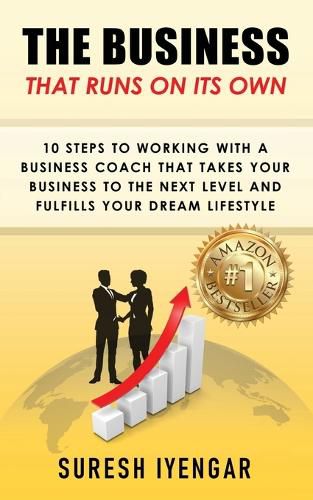 Cover image for The Business That Runs on Its Own: 10 Steps to Working With a Business Coach That Takes Your Business to The Next Level and Fulfills Your Dream Lifestyle