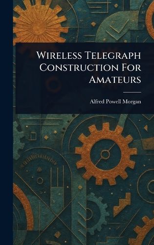 Cover image for Wireless Telegraph Construction For Amateurs