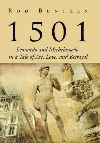 Cover image for 1501: Leonardo and Michelangelo in a Tale of Art, Love, and Betrayal