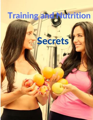 Cover image for Training and Nutrition Secrets - Build Muscle and Burn Fat Easily