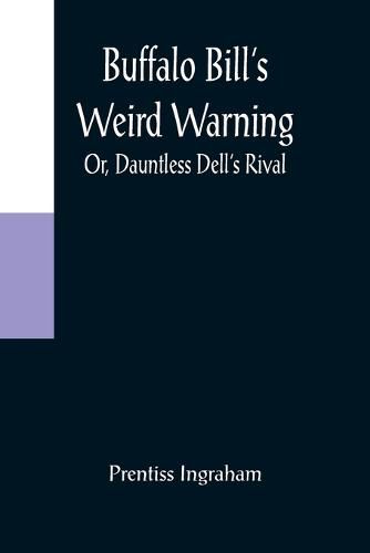 Cover image for Buffalo Bill's Weird Warning; Or, Dauntless Dell's Rival