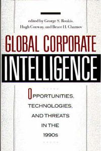 Cover image for Global Corporate Intelligence: Opportunities, Technologies, and Threats in the 1990s