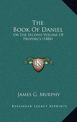 The Book of Daniel: Or the Second Volume of Prophecy (1884)