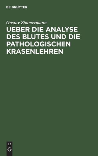 Cover image for Ueber Die Analyse Des Blutes Und Die Pathologischen Krasenlehren: Nebst Beitragen Zur Physiologie Der Dyskrasischen Processe