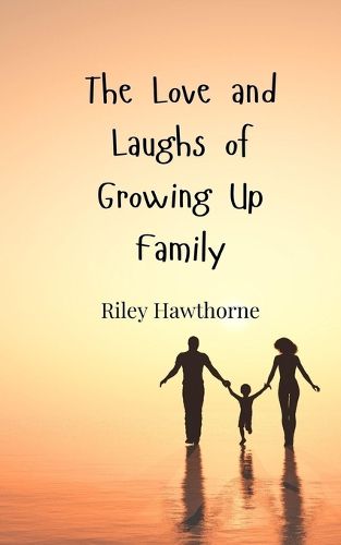 Cover image for The Love and Laughs of Growing Up Family