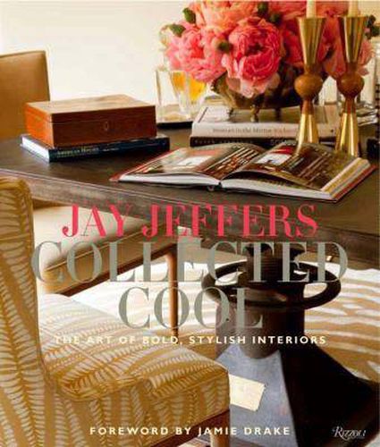 Cover image for Jay Jeffers: Collected Cool: The Art of Bold, Stylish Interiors