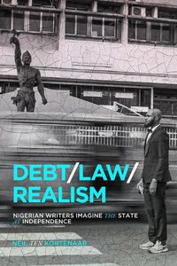 Cover image for Debt, Law, Realism: Nigerian Writers Imagine the State at Independence