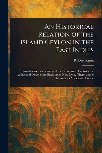 Cover image for An Historical Relation of the Island Ceylon in the East Indies
