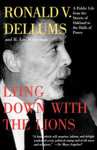 Cover image for Lying Down with the Lions: A Public Life from the Streets of Oakland to the Halls of Power