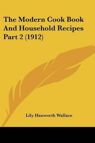 Cover image for The Modern Cook Book and Household Recipes Part 2 (1912)