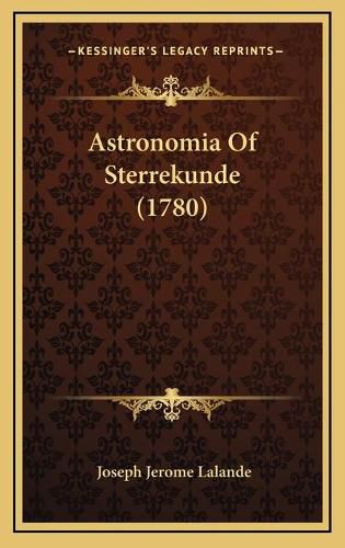 Cover image for Astronomia of Sterrekunde (1780) Astronomia of Sterrekunde (1780)