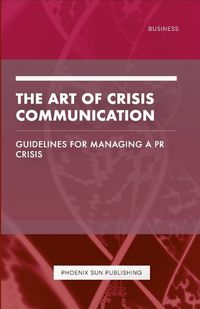 Cover image for The Art of Crisis Communication - Guidelines for Managing a PR Crisis