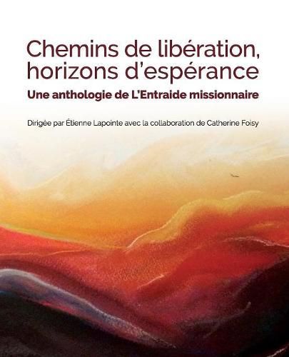 Chemins de Liberation, Horizons d'Esperance: Une anthologie de L'Entraide missionnaire