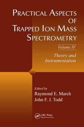 Cover image for Practical Aspects of Trapped Ion Mass Spectrometry, Volume IV: Theory and Instrumentation