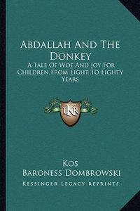 Cover image for Abdallah and the Donkey: A Tale of Woe and Joy for Children from Eight to Eighty Years